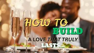 How to Build a Love That Truly Lasts a Lifetime || Relationship Tips...