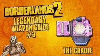 Borderlands 2 Legendary's Guide #3 - The Cradle Shield.