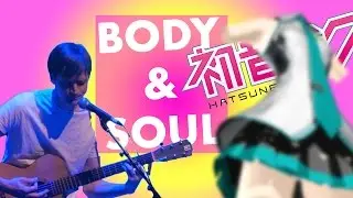 Body & Soul (clip from [sweet-ERROR:miku])
