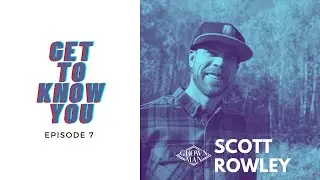 Get To Know You with Scott Rowley | Grown Man Sessions