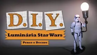 DIY - Aprenda a fazer uma lumin&aacute;ria Nerd Star Wars