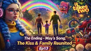 It Takes Two: Gameplay Walkthrough Ep13 | The Ending &ndash; May&rsquo;s Song, The Kiss & Family Reunited