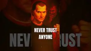 Never Trust Anyone &ndash; Machiavelli's Brutal Lesson