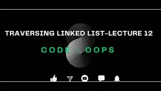 Data Structure: Traversing Linked List |Topic 12