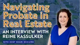 Navigating Probate Real Estate: Expert Insights with Reine Kassulker