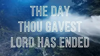 The Day Thou Gavest Lord is Ended by John Ellerton