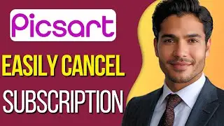 How to Cancel Subscription on Picsart : Updated 2025