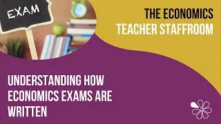 Understanding How Economics Exams are Written | The Economics Teacher Staffroom