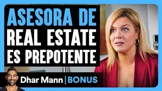 Asesora De Real Estate Es Prepotente | Dhar Mann Studios