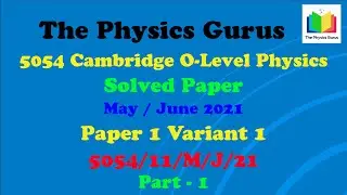 CIAE O-Level Physics Solved Paper 11 May/June 2021 5054/11/M/J/21 - Part 1 [Q No 01 - Q No 20]