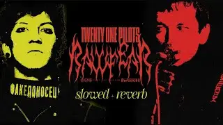 Twenty One Pilots - RAWFEAR (slowed + reverb)