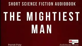 Science fiction short story audiobook - The Mightiest Man