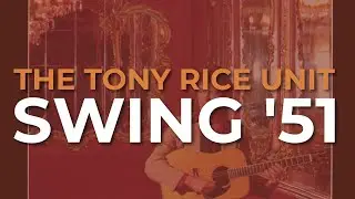 The Tony Rice Unit - Swing '51 (Official Audio)