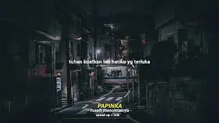 Papinka - Masih Mencintainya (speed up + lirik)