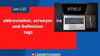Lec-1.22||What is abbreviation tag?|| what is acronym tag in html?||what is definition tag in html?