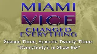 Miami Vice Changed Everything S03E23: Everybody's in Show Biz