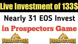Live Investment of 133$ Nearly 31 EOS in Prospectors Game in Hindi+Urdu