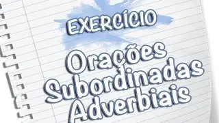 Exercício Orações Subordinadas Adverbiais [Prof Noslen]