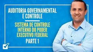 02.02.03. Sistema de Controle Interno do Poder Executivo Federal - Parte 1 - Prof. Wilson Tavares