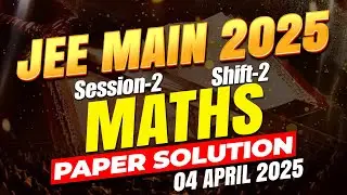 🔥 JEE Main 2025: 4th April Session - 2 Shift-2 Maths Full Paper Solution | Toughest Maths Yet? #jee