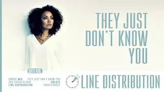 Little Mix ~ They Just Don't Know You ~ Line Distribution
