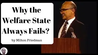 Why the Welfare State Always Fails? - Milton Friedman