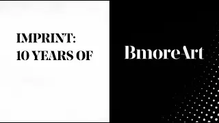 Imprint: 10 Years of BmoreArt