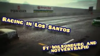 Racing In Los Santos ft Wilsonburg and notveyrapid