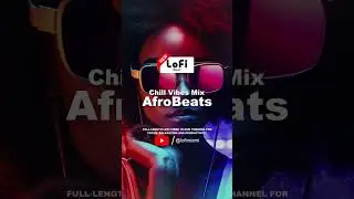 🌍 Unwind with the Ultimate LoFi Chill Afrobeats Vibes Mix