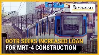 DOTr seeks increased loan for MRT-4 construction | Business 360