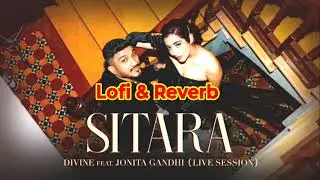 Sitara song - Slowed & Reverb| Divine & Jonita Gandhi| Best Song in 2023