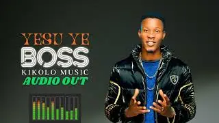 OFFICIAL AUDIO | Kikolo music- Yesu ye Boss (Jesus is the Boss)