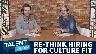 Why We Need to Rethink Hiring for Culture Fit | Talent on Tap