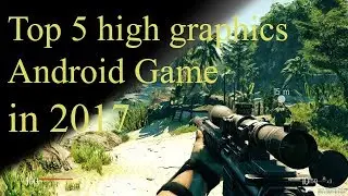 Top 5 high graphics Android Games 2017 - Top 10 universe