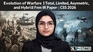 Evolution of Warfare I Total, Limited, Asymmetric, and Hybrid Forms IR Paper- I | CSS PMS TIMES