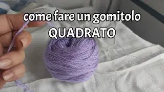 tutorial tecnico - come fare un gomitolo quadrato