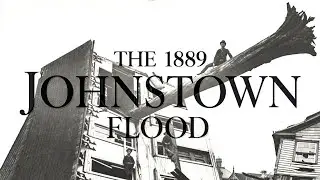1889 Johnstown Flood: The Deadliest Flood In U.S. History