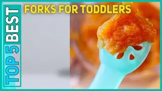 Best Forks For Toddlers in 2023 [Top 5 Best Forks For Toddlers]