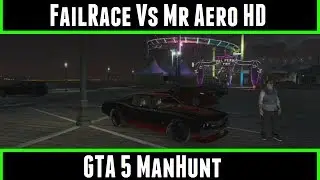 FailRace Vs Mr AeroHD GTA 5 Manhunt