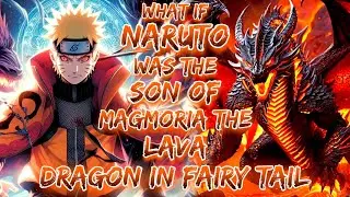 What If Naruto was The Son Of Magmoria The Lava Dragon In Fairy Tail