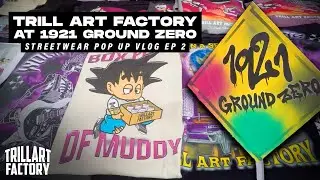 Trill Art Factory At 1921 Ground Zero | Streetwear Pop Up Vlog Episode 2
