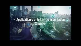 ICT 400| THE APPLICATION OF INTERNET OF THING (IoT) IN TRANSPORTATION.