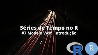 #7 O modelo VAR: Introdução