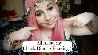 All About my Cheek/Dimple Piercings! ♡