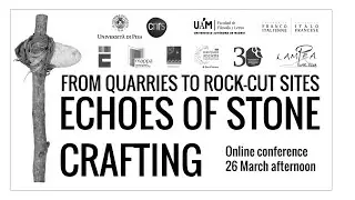 FROM QUARRIES TO ROCK-CUT SITES. ECHOES OF STONE CRAFTING. FRIDAY 26 AFTERNOON (time zone GMT+1)