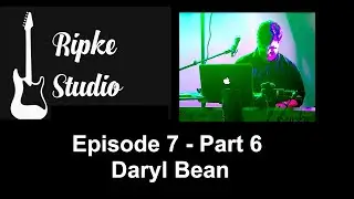 Ripke Studio- Guest Musician Feature- Episode 7- Part 6- Daryl Bean