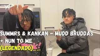 Summrs & Kankan - Mudd Bruddas / Nun To Me (Legendado)