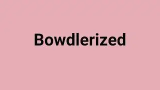 'Bowdlerized' Meaning and Pronunciation