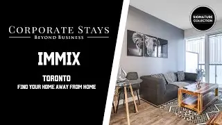 Welcome To IMMIX - Corporate Stays Toronto Fully Furnished Apartments