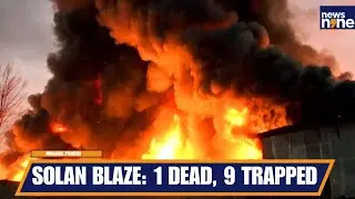 Solan&rsquo;s Arki Fire Disaster: 1 Killed, 9 Trapped, Rescue Teams Battle Flames